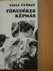 Czele György - Töredékes képmás [antikvár]