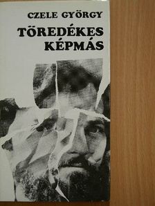 Czele György - Töredékes képmás [antikvár]