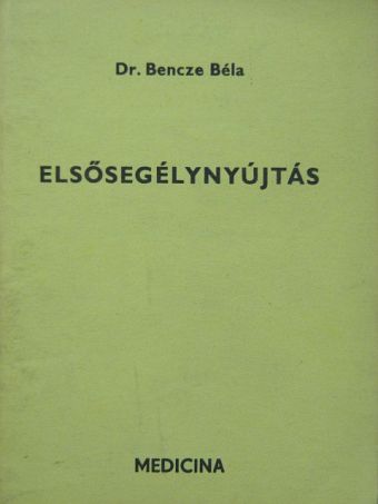 Dr. Bencze Béla - Elsősegélynyújtás [antikvár]