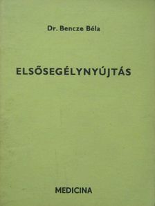 Dr. Bencze Béla - Elsősegélynyújtás [antikvár]