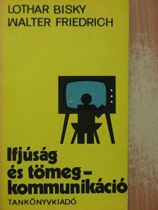 Lothar Bisky - Ifjúság és tömegkommunikáció [antikvár]