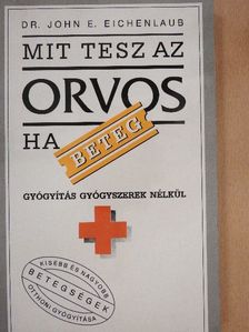 Dr. John E. Eichenlaub - Mit tesz az orvos, ha beteg? [antikvár]