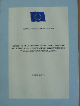 Közép- és Kelet-Európa társult országainak felkészülése az Európai Unió egységes belső piacába történő integrációra [antikvár]