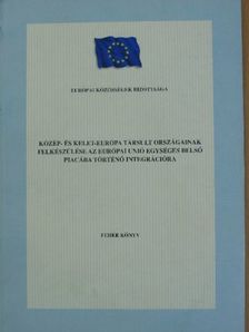 Közép- és Kelet-Európa társult országainak felkészülése az Európai Unió egységes belső piacába történő integrációra [antikvár]