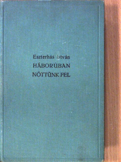 Eszterhás István - Háborúban nőttünk fel I-II. [antikvár]