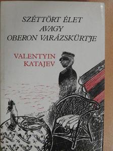 Valentyin Katajev - Széttört élet avagy Oberon varázskürtje [antikvár]