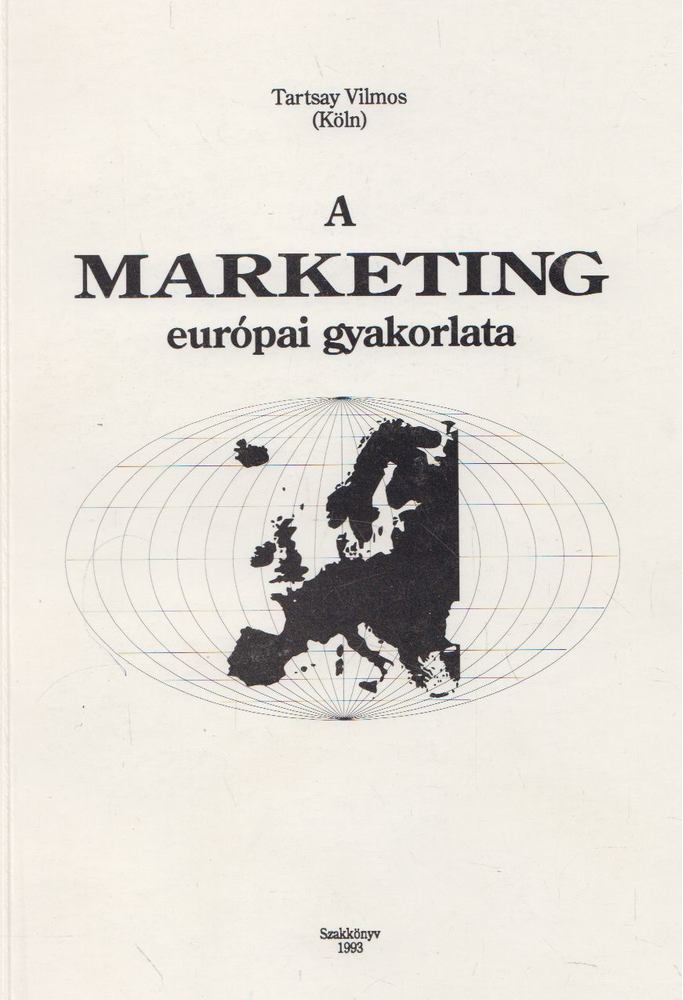 Tartsay Vilmos - A marketing európai gyakorlata [antikvár]