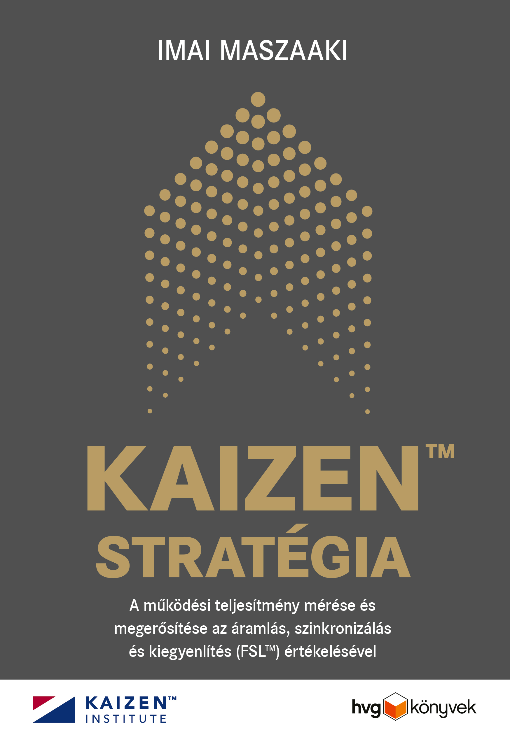 Imai Maszaaki - KAIZEN(TM) stratégia - A működési teljesítmény mérése és megerősítése az áramlás, szinkronizálás és kiegyenlítés (FSL(TM)) értékelésével [eKönyv: epub, mobi]