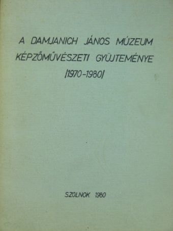 A Damjanich János Múzeum képzőművészeti gyüjteménye [antikvár]