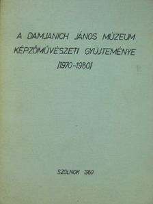 A Damjanich János Múzeum képzőművészeti gyüjteménye [antikvár]