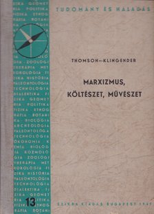 Thomson- Klingender - Marxizmus, költészet, művészet [antikvár]
