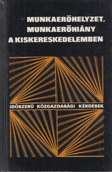 Dr. Makay Istvánné - Munkaerőhelyzet, munkaerőhiány a kiskereskedelemben [antikvár]