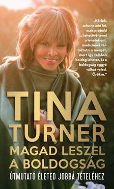 TINA TURNER - Magad leszel a boldogság - Útmutató életed jobbá tételéhez