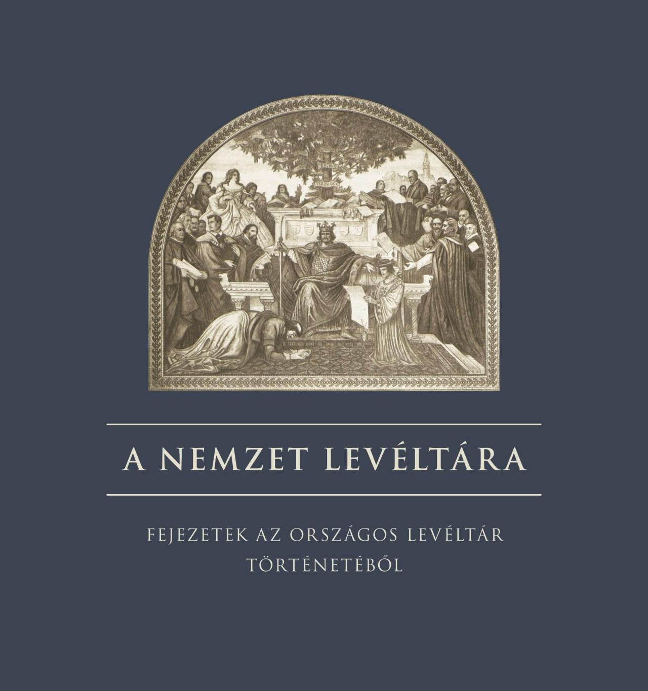 Reisz T. Csaba (szerk.) - A nemzet levéltára - Fejezetek az országos levéltár történetéből