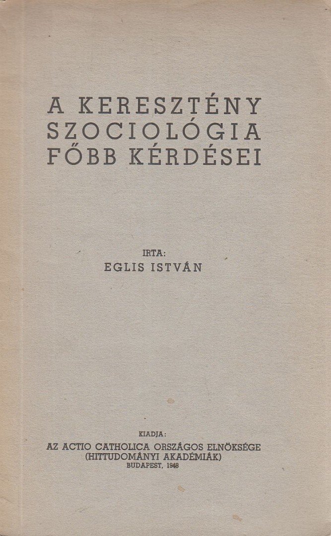 Eglis István - A keresztény szociológia főbb kérdései [antikvár]