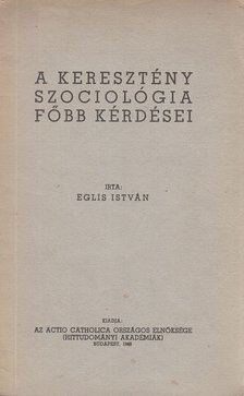 Eglis István - A keresztény szociológia főbb kérdései [antikvár]
