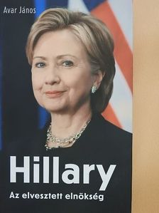 Avar János - Hillary - Az elvesztett elnökség [antikvár]