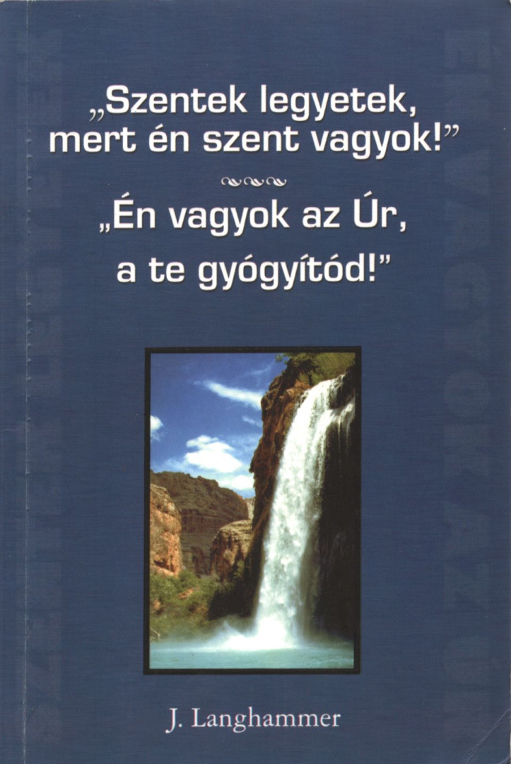 J. Langhammer - "Szentek legyetek, mert én szent vagyok!" / "Én vagyok az Úr, a te gyógyítód!" [antikvár]