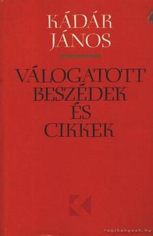 KÁDÁR JÁNOS - Válogatott beszédek és cikkek [antikvár]