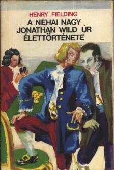 Henry Fielding - A néhai nagy Jonathan Wild úr élettörténete [antikvár]