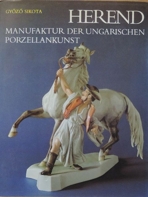 Dezső Keresztury - Herend: Manufaktur der ungarischen Porzellankunst [antikvár]