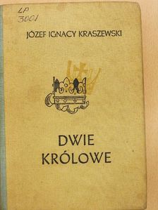 Józef Ignacy Kraszewski - Dwie Królowe [antikvár]