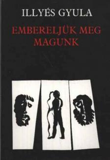 ILLYÉS GYULA - Embereljük meg magunk [antikvár]