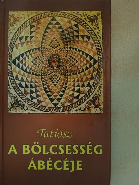 Tatiosz - A bölcsesség ábécéje [antikvár]
