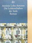 António Lobo Antunes - Die Leidenschaften der Seele [antikvár]