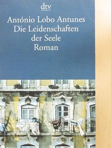 António Lobo Antunes - Die Leidenschaften der Seele [antikvár]