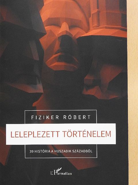 Fiziker Róbert - Leleplezett történelem [antikvár]