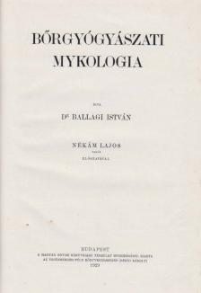 Dr. Ballagi István - Bőrgyógyászati mykologia [antikvár]