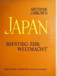 Arthur J. Brown - Japan - Aufstieg zur Weltmacht [antikvár]