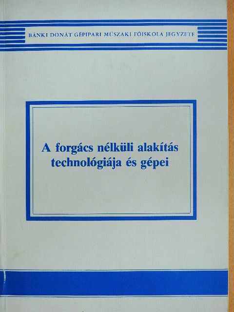 Dévényi Györgyné - A forgács nélküli alakítás technológiája és gépei [antikvár]