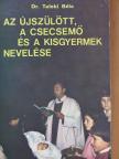 Dr. Teleki Béla - Az újszülött, a csecsemő és a kisgyermek nevelése  [antikvár]