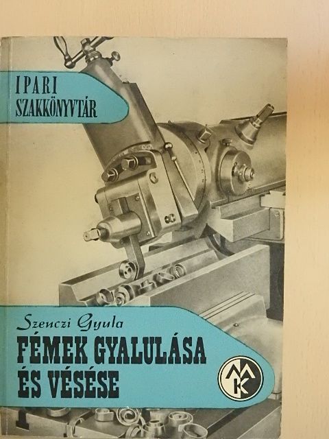 Szenczi Gyula - Fémek gyalulása és vésése [antikvár]