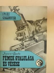 Szenczi Gyula - Fémek gyalulása és vésése [antikvár]