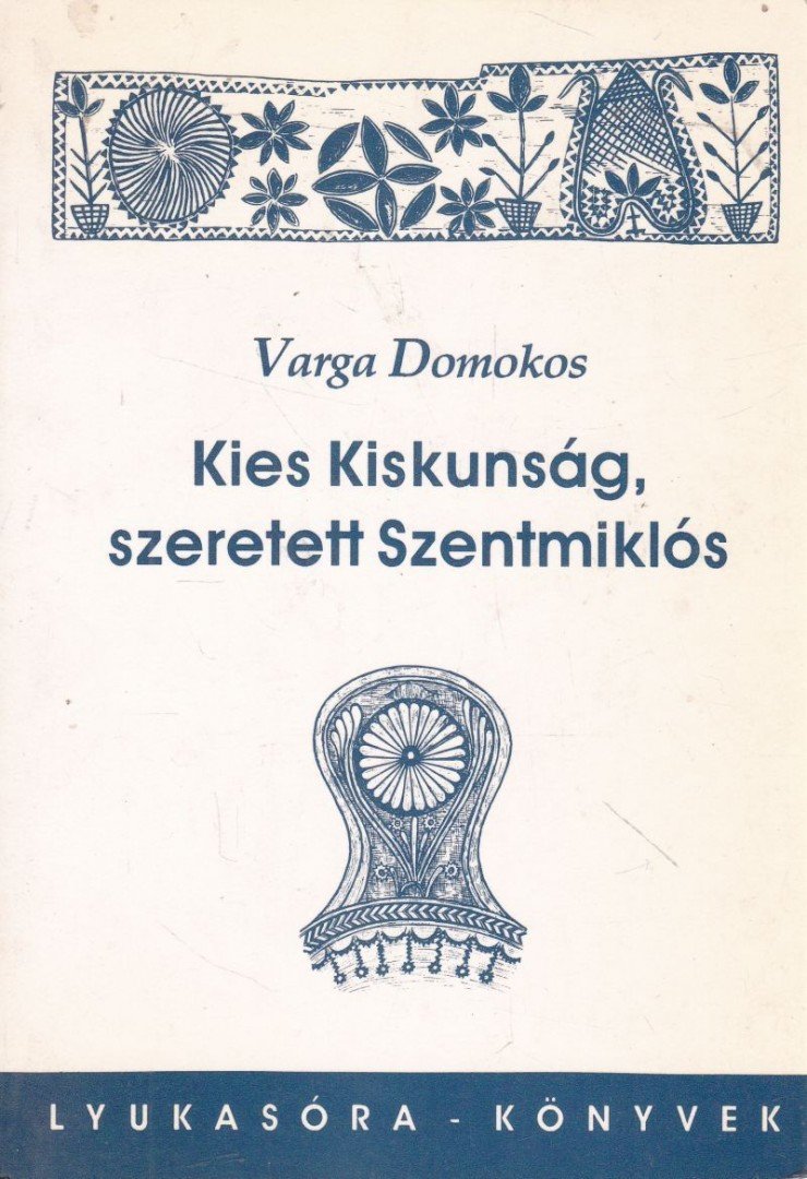 Varga Domokos - Kies Kiskunság, szeretett Szentmiklós [antikvár]
