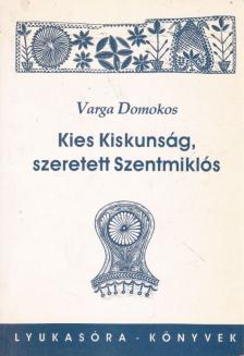 Varga Domokos - Kies Kiskunság, szeretett Szentmiklós [antikvár]