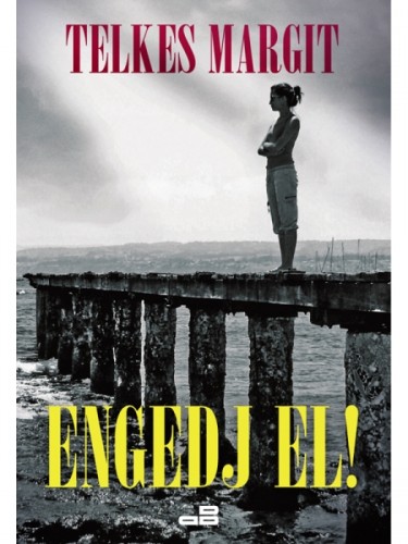 Telkes Margit - Engedj el! [eKönyv: epub, mobi]