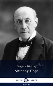 Hawkins Sir Anthony Hope - Delphi Complete Works of Anthony Hope (Illustrated) [eKönyv: epub, mobi]