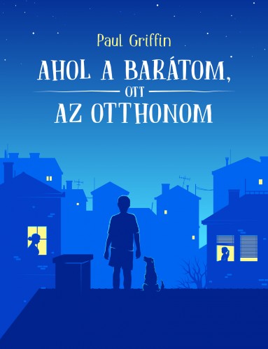 Paul Griffin - Ahol a barátom, ott az otthonom [eKönyv: epub, mobi]