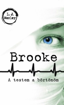 Wesley L. J. - Brooke - A testem a börtönöm [eKönyv: epub, mobi]