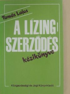 Tamás Lajos - A lízingszerződés kézikönyve [antikvár]
