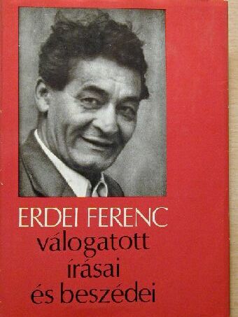 Erdei Ferenc - Erdei Ferenc válogatott írásai és beszédei [antikvár]