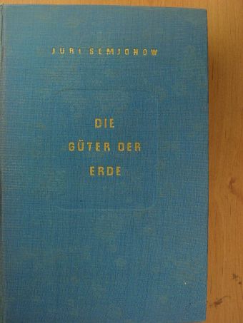 Jurij Szemjonov - Die Güter der Erde [antikvár]