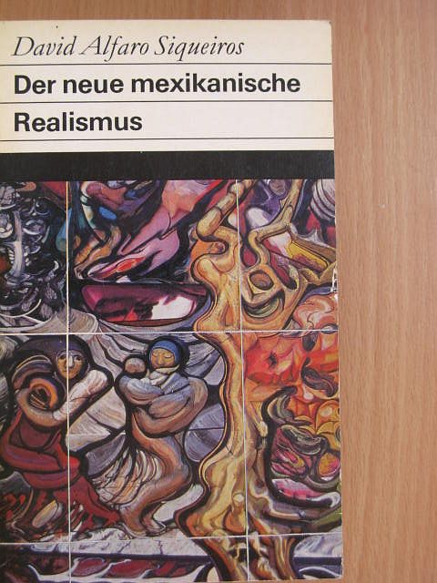 David Alfaro Siqueiros - Der neue mexikanische Realismus [antikvár]