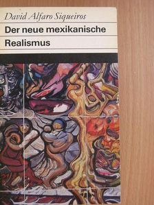 David Alfaro Siqueiros - Der neue mexikanische Realismus [antikvár]