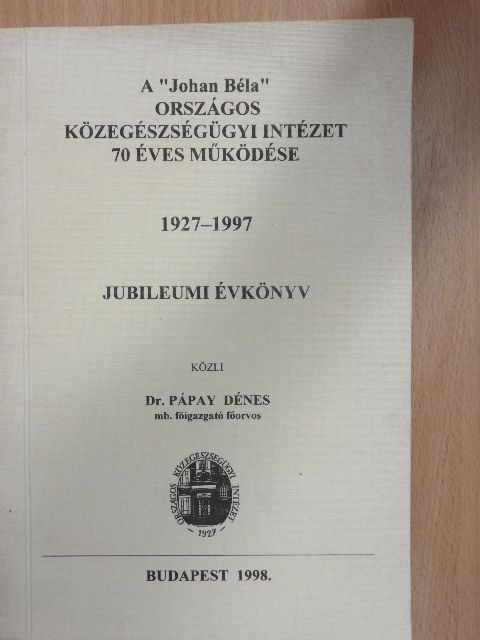 Dr. Pápay Dénes - A "Johan Béla" országos közegészségügyi intézet 70 éves működése [antikvár]