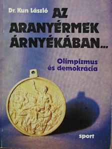 Dr. Kun László - Az aranyérmek árnyékában... [antikvár]